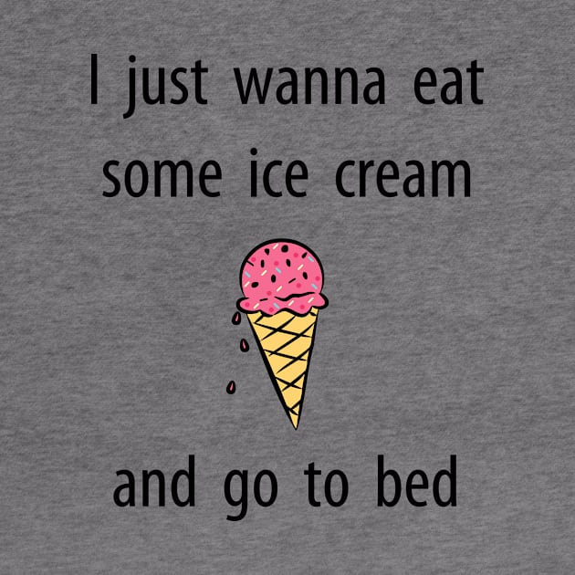 Just Wanna Eat Ice Cream T Shirt by HomeGiftShop